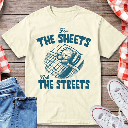 For the Sheets Not the Streets T-Shirt