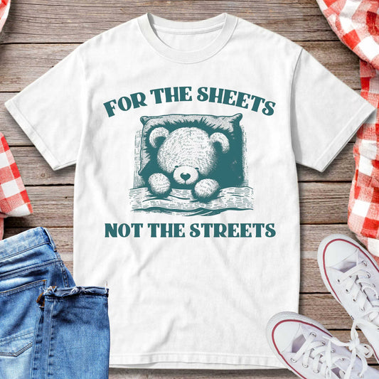 For the Sheets Not the Streets T-Shirt
