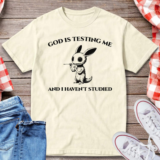 God Is Testing Me And I Haven’t Studied T-Shirt