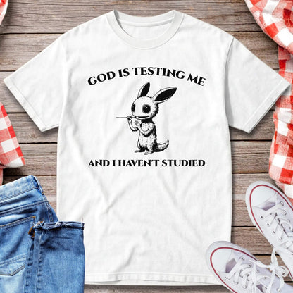 God Is Testing Me And I Haven’t Studied T-Shirt