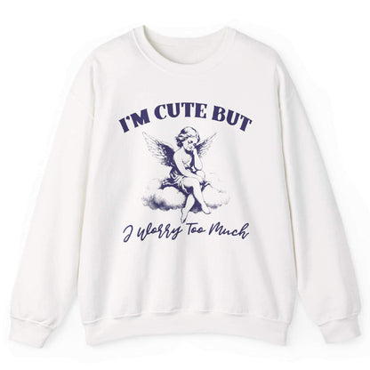 White sweatshirt with angel on a cloud and “I’m Cute But I Worry Too Much” text – front view, by Shirtcasm